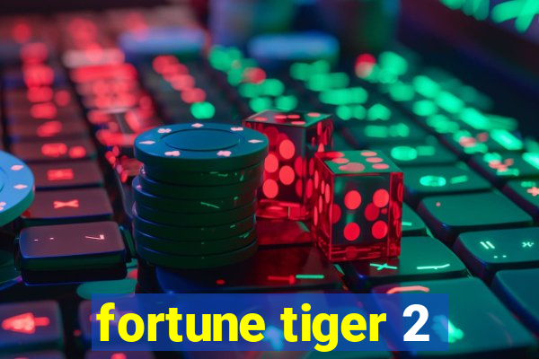 fortune tiger 2